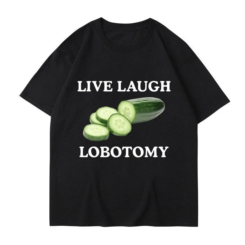 Live Laugh Lobotomy Cucumber Funny Meme T-shirt Men Lady Creativity Humor Casual Tops Harajuku Fashion Style Streetwear T Shirt