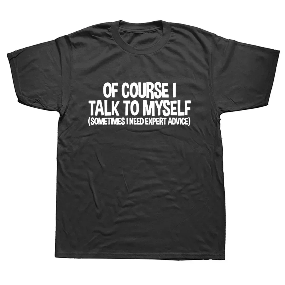 harajuku men's t-shirts Mens Of Course I Talk to Myself Sometimes Need Expert Advice Funny Sarcasm T Shirt oversized