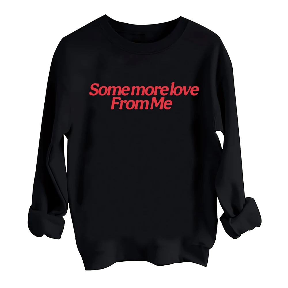 Some more love From me Sweatshirt Harajuku Round Neck Long Sleeve Oversize Hoodie