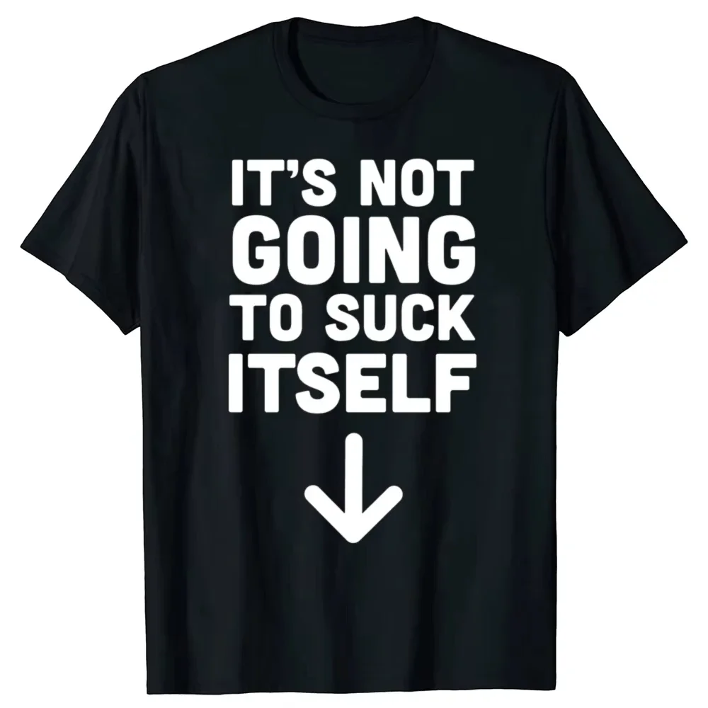 Funny It's Not Going To Suck Self T-shirt Sex Adult Humor Retro Humor Streetwear Tee Shirt Short Sleeve Unisex Loose Clothing
