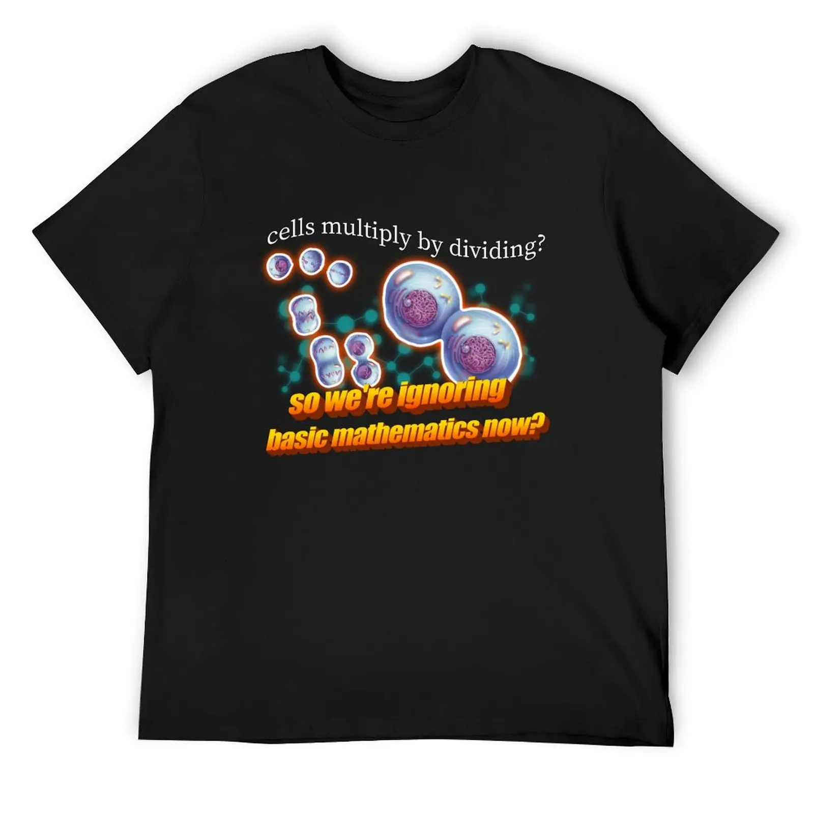 

Cell Division So We're Just Ignoring Basic Mathematics Now Pun Meme T-Shirt summer top customs design your own mens t shirt