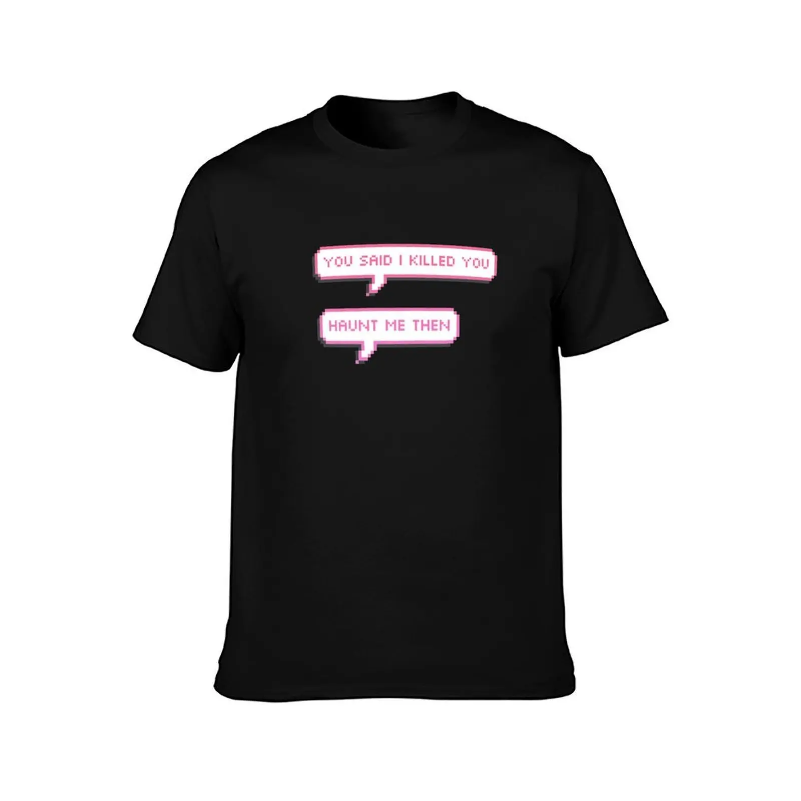 you said i killed you- haunt me then pixel speech bubbles T-Shirt, Summer Casual Cotton Tee, Oversized Streetwear Tops
