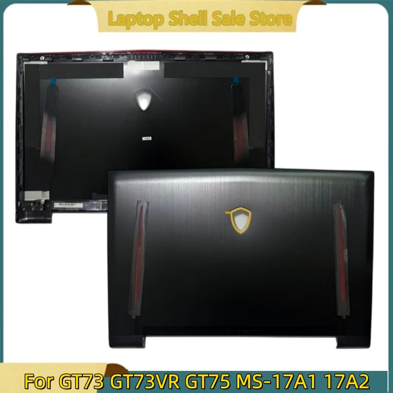 New Shell For MSI GT73 GT73VR GT75 MS-17A1 MS-17A2 Rear Lid Top Case Lcd Back Cover A Shell
