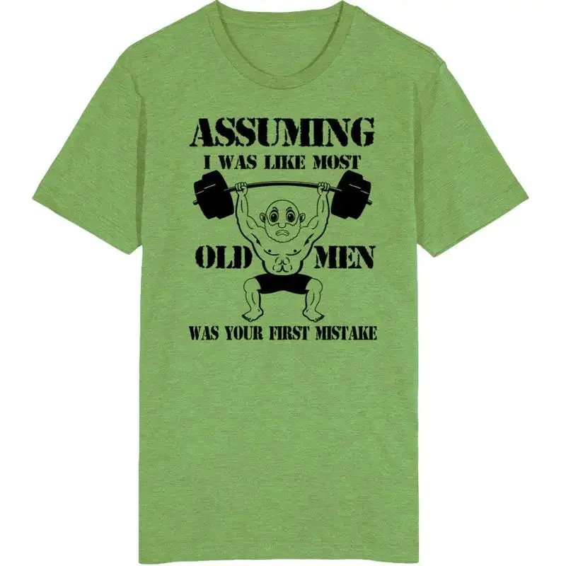 Assuming I Was Like Most Old Men Was Your First Mistake T Shirt
