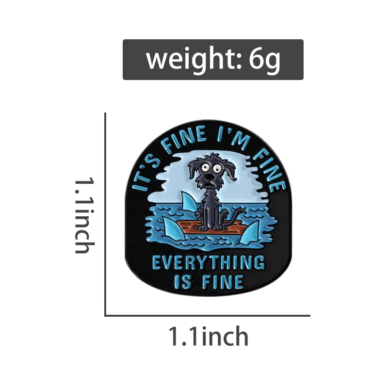 Funny Dog Enamel Pins Its Fine Im Fine Everything Is FinBrooches Lapel Badges Cartoon Animal Jewelry Gift for Friends