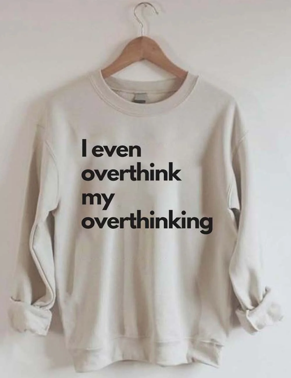 

I Even Overthink My Overthinking Slogan Female Sweatshirt New Hot Sale Fashion All Season Casual Women Clothes Comfort Girl Tops