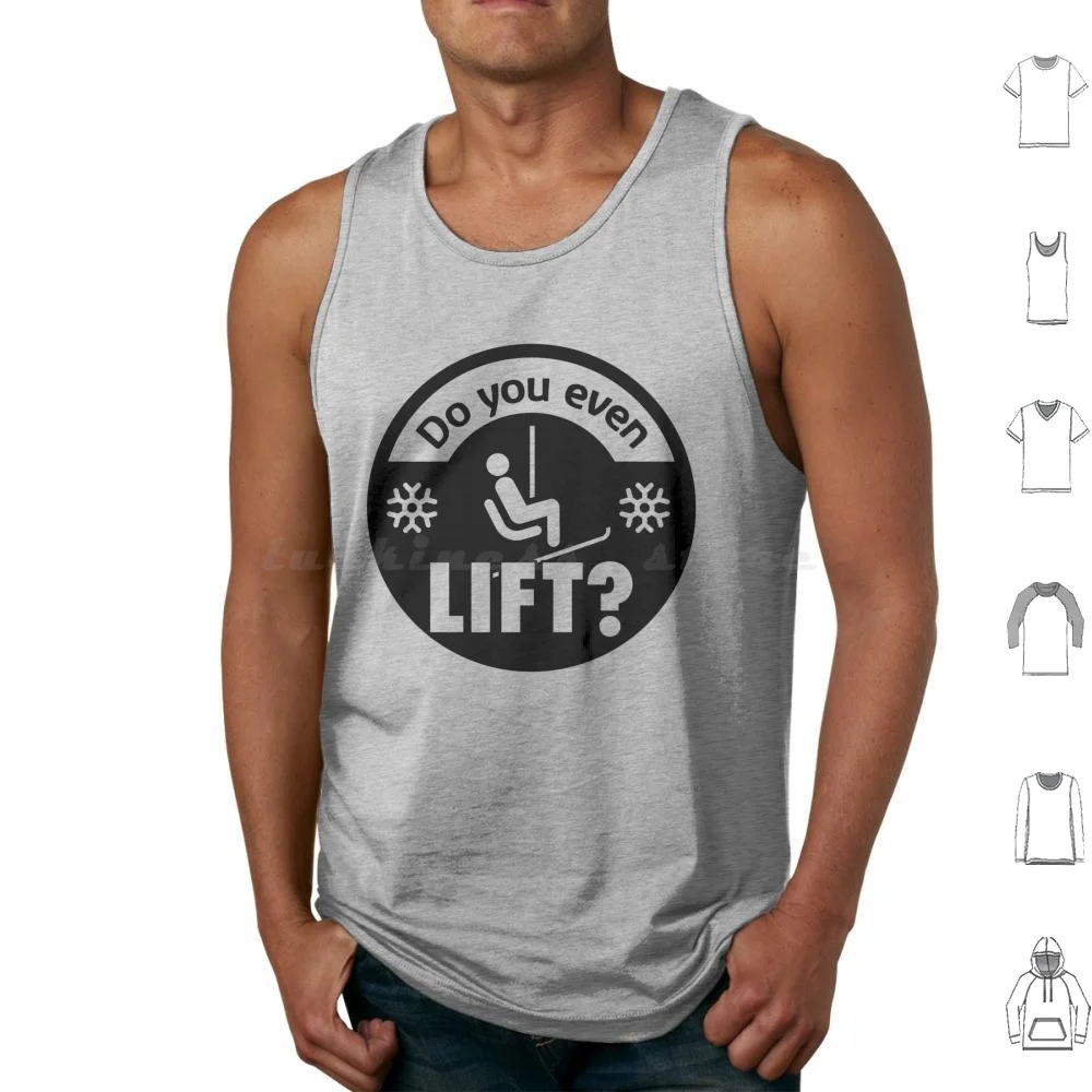 Do You Even Lift ? Tank Tops Vest Sleeveless Snow Winter Snowboarding Skiing Ski Skier Apres Ski Powder Downhill