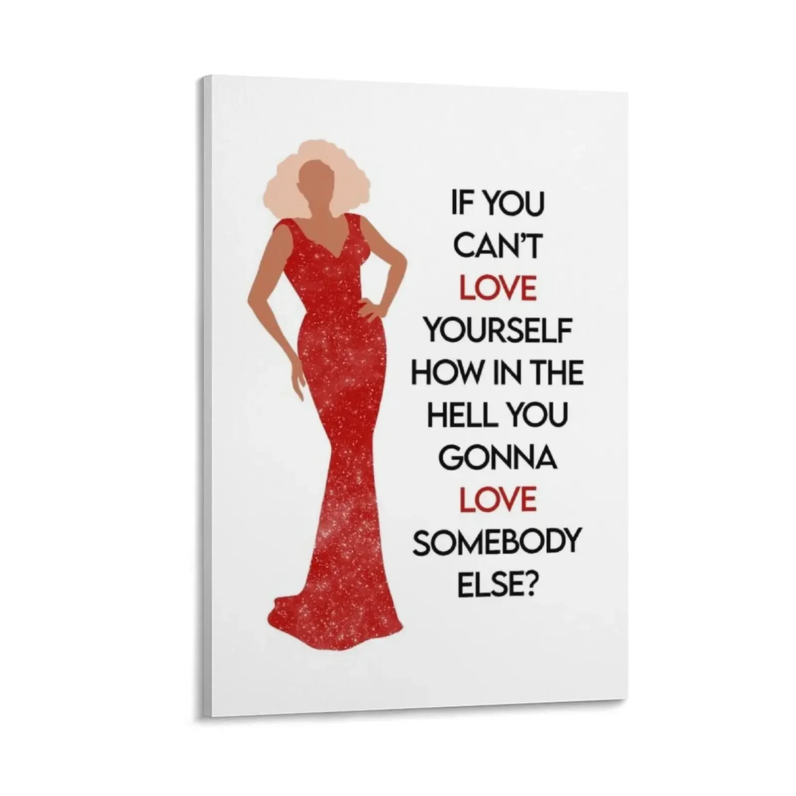 

Drag Queen - If You Can't Love Yourself How In The Hell You Gonna Love Somebody Else Canvas Painting