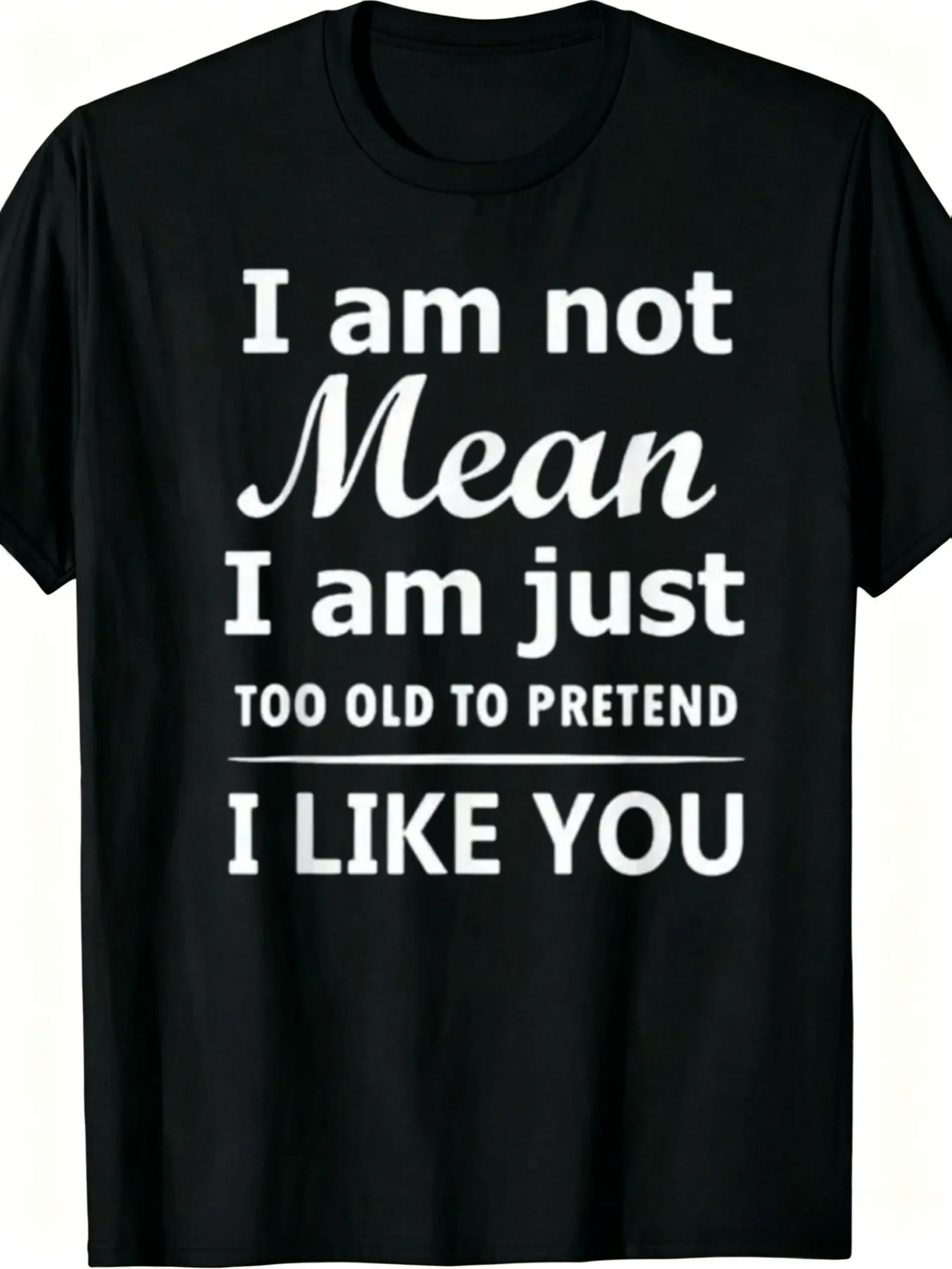 1pc Mens Graphic T Shirt I Am Not Mean I Am Just Too Old to Pretend I Like You Short Sleeve Crew Neck