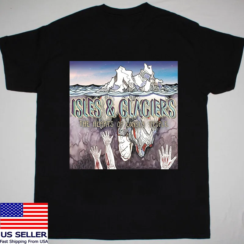 The Hearts of Lonely People by Isles & Glaciers Band T Shirt Full Size S-5XL