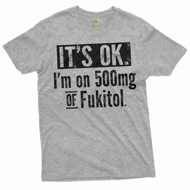 

Funny sarcastic T shirt I am on 500mg of Fukitol humor humorous tee