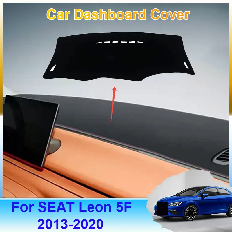 

Car Dashboard For SEAT Leon 5F MK3 3th 2013~2020 2014 2015 2016 2017 Rug Cover Dash Mat Dashmat Avoid Light Carpet Accessories