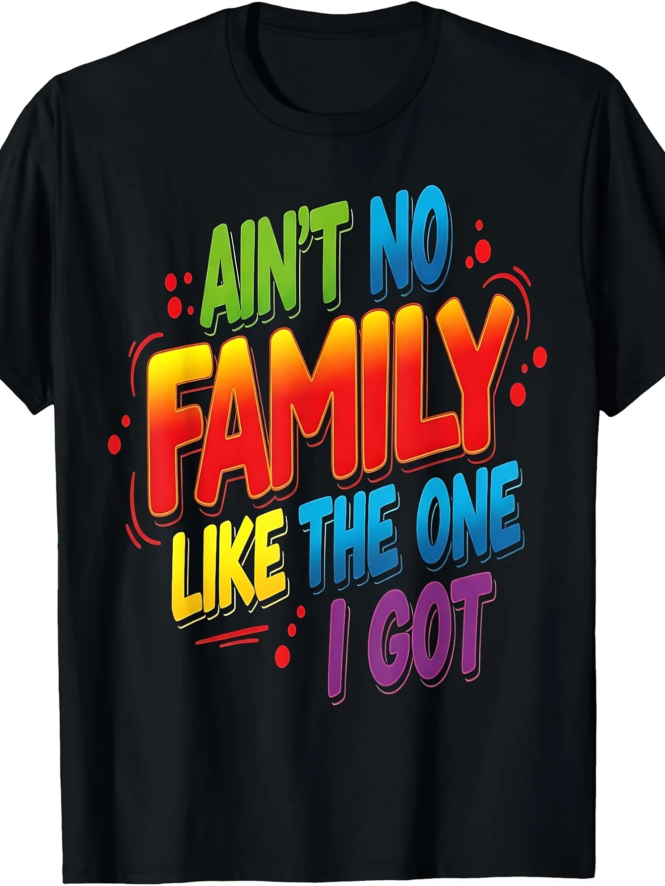 Ain't No Family Like The One I Got Matching Family Reunion T-Shirt, Moisture-Wicking Sports Shirt Comfortable for Casual Outings, PLUS SIZE