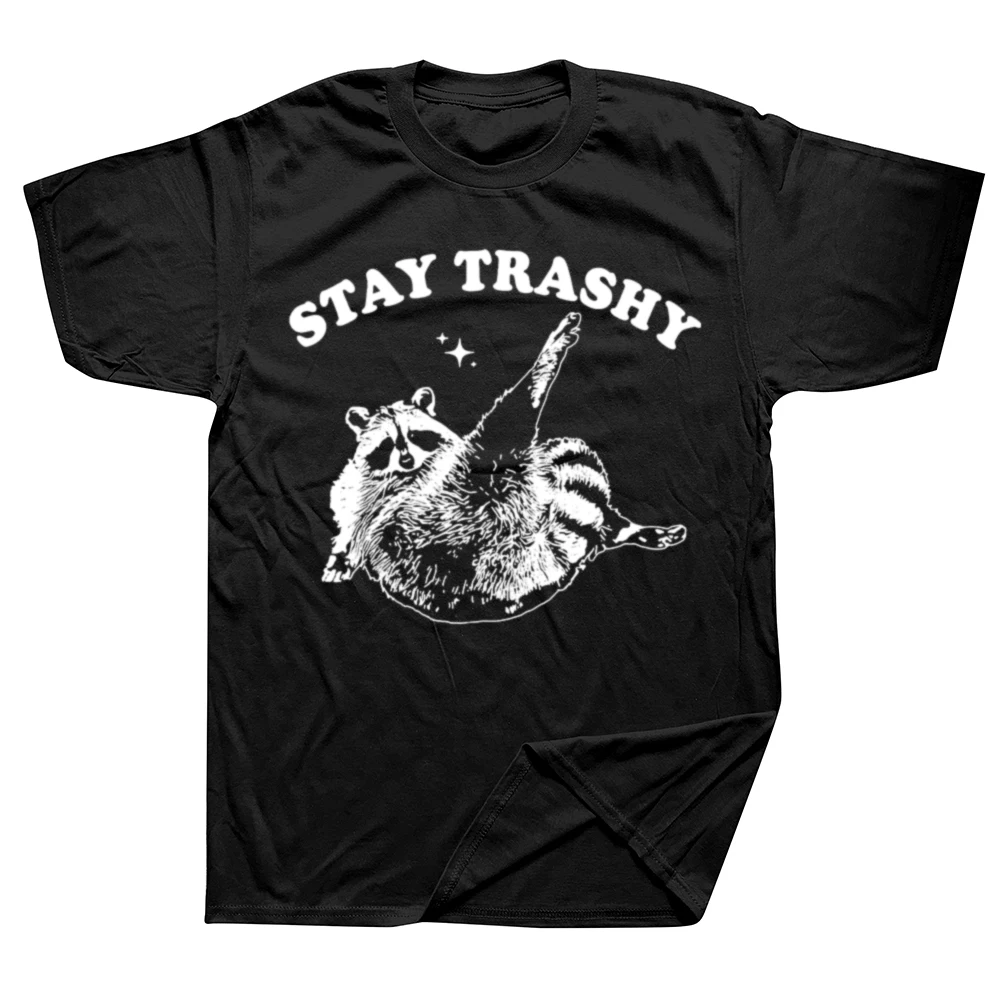 Funny Stay Trashy Raccoon T Shirts Summer Style Graphic Cotton Streetwear Short Sleeve Birthday Gifts T-shirt Mens Clothing