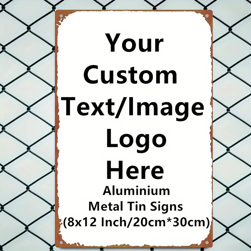 Custom Text/Image/Logo Aluminum Metal Tin Sign - 8x12inch/20x30cm Personalized Wall Decor