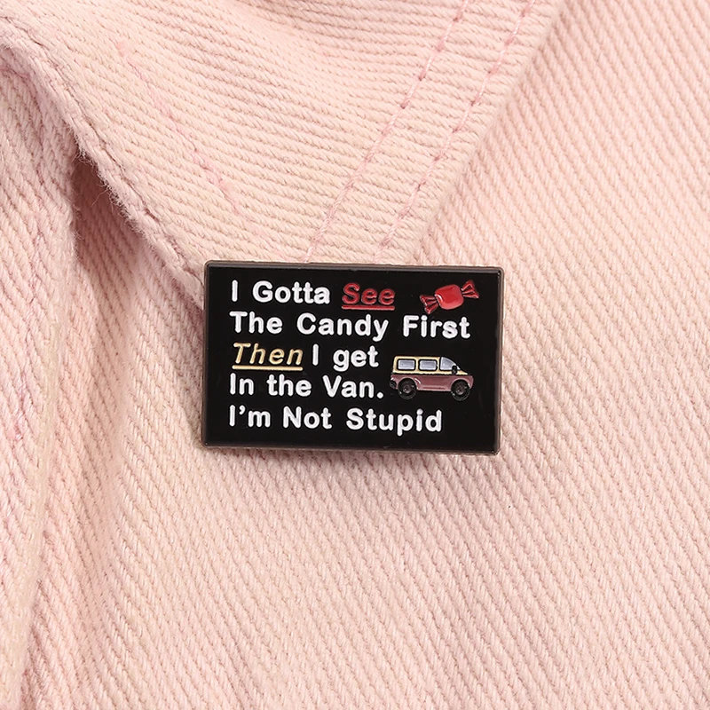 I Gotta See The Candy First Enamel Pin Funny Adult Humor Quote Metal Brooches Lapel Backpack Badge Jewelry Gift For Friends