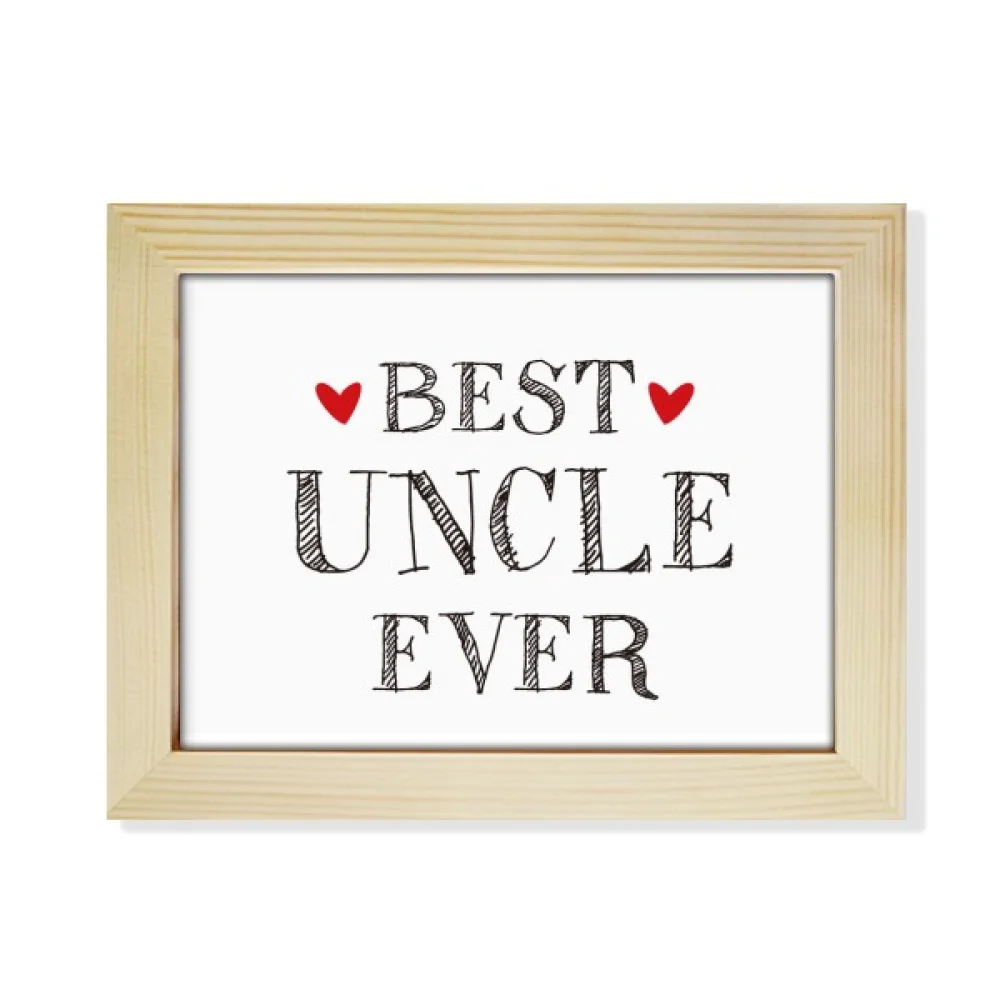 Best uncle ever Quote Heart Desktop Photo Frame Picture Art Decoration Painting 6x8 inch