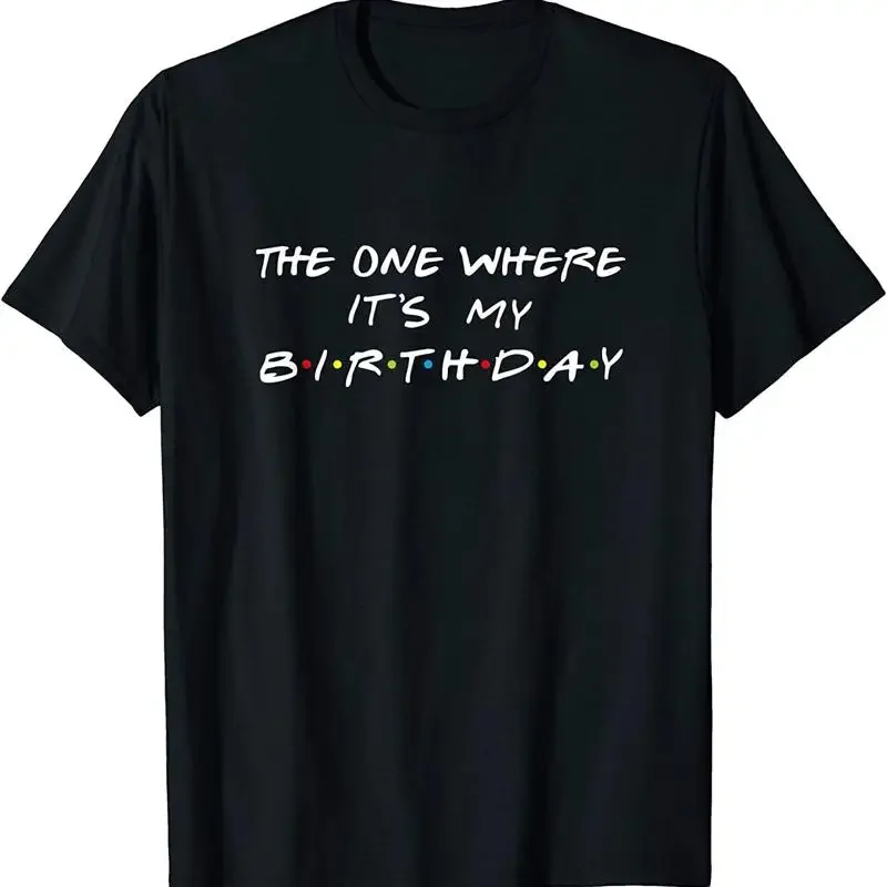 New Limited The One Where It'S My Birthday Funny T Shirt