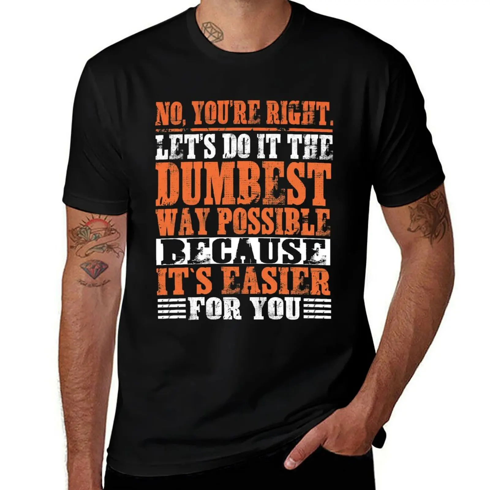 

No You're Right Let's Do It The Dumbest Way Possible T-Shirt anime tshirt man tshirt t shirt personalised T-Shirt