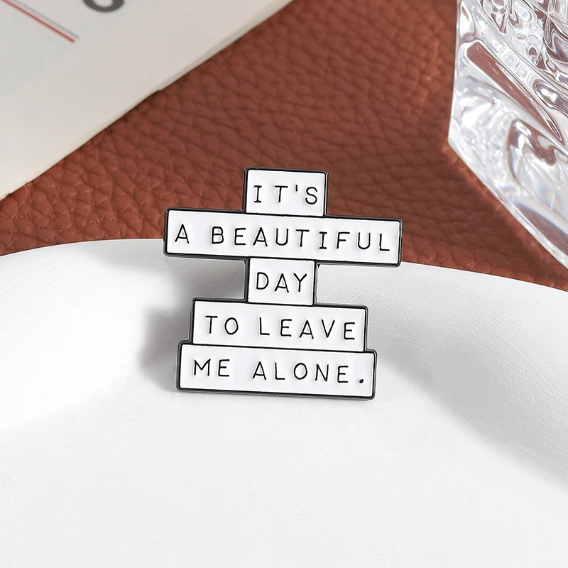 It's A Beautiful Day To Leave Me Alone Enamel Pins Humor Sarcastic Quotes Brooches Clothes Lapel Badge Jewelry Gifts for Friends