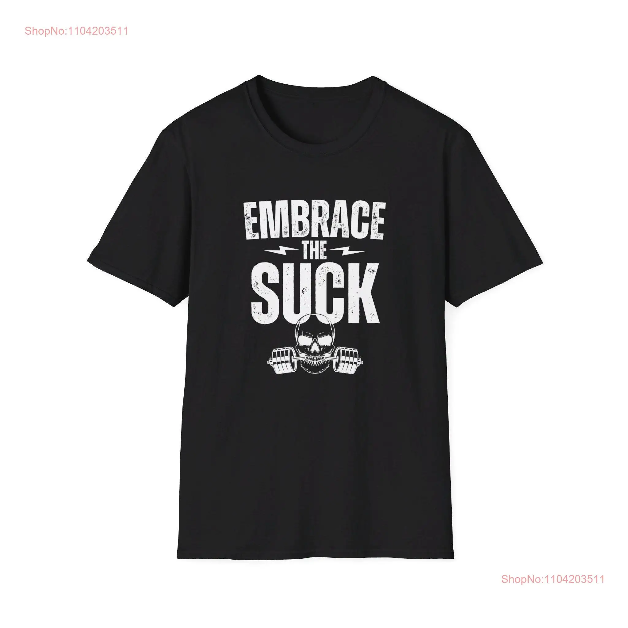 Embrace the suck gym T Shirt sofT workouT long or short sleeves