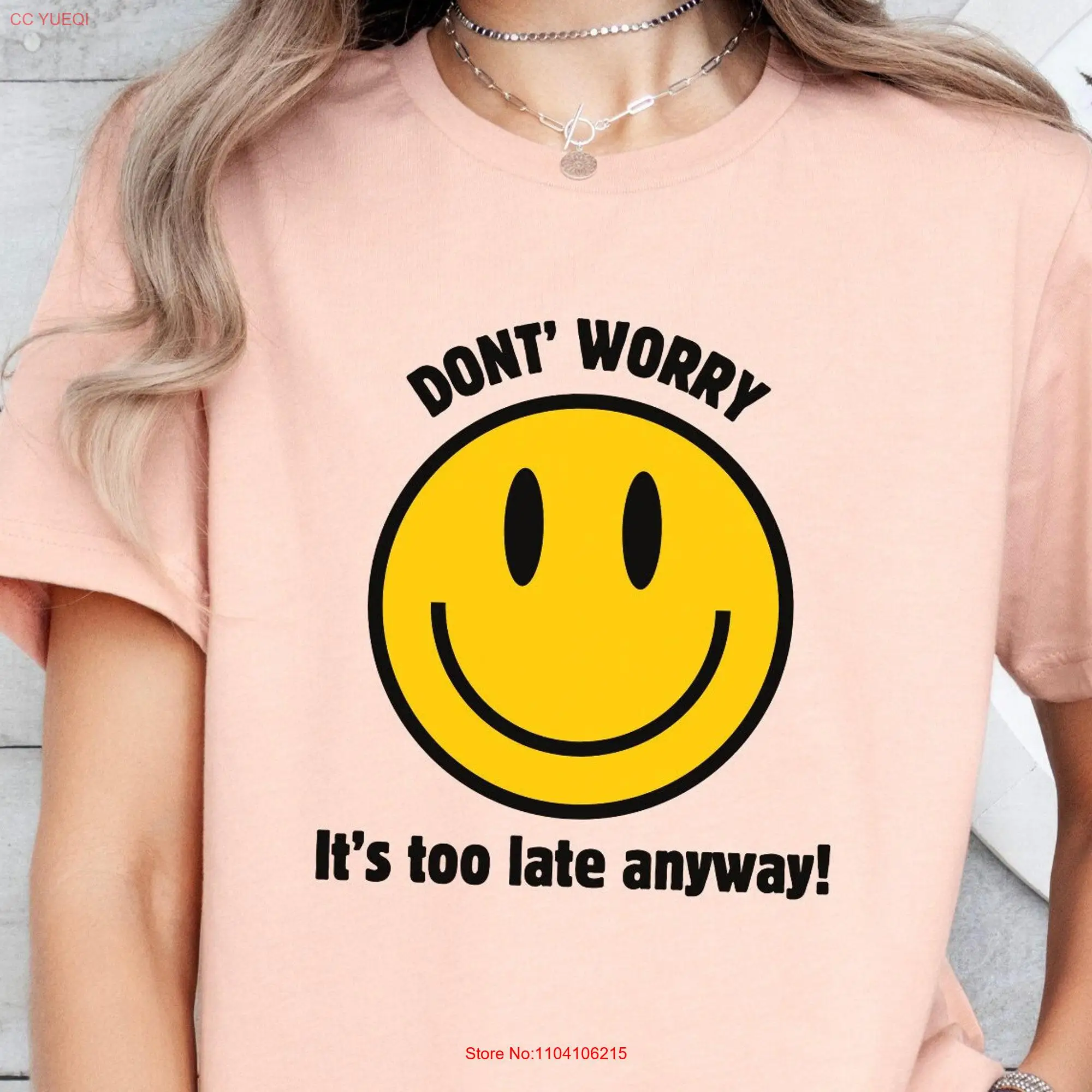 Don't Worry It's Too Late Anyway Smile Face shirt Funny T Humor tee long or short sleeves