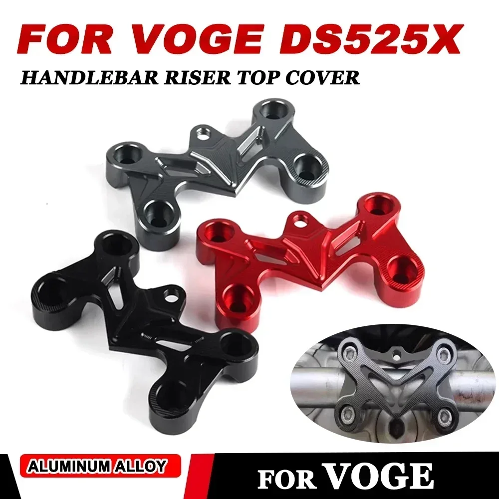 For VOGE DS525X 525DSX DSX525 DSX 525 DS 525 650DS 650 DSX Motorcycle Accessories Handlebar Riser Top Cover Clamp Cap Steering