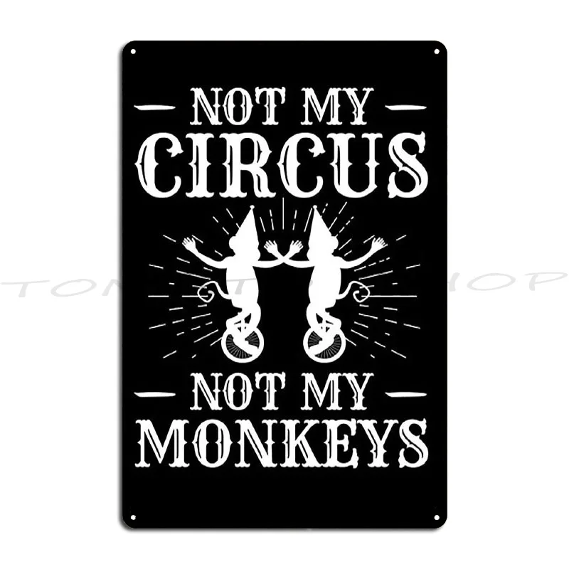 Not My Circus Not My Monkeys But I Definitely Know The Clowns Metal Sign Club Wall Mural Pub Wall Decor Print  Tin Sign Poster
