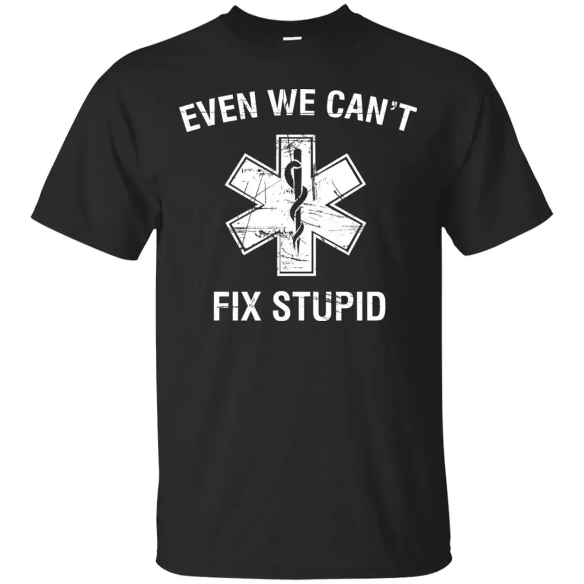 

Even We Can't Fix Stupid Funny EMT Medic Paramedic T-Shirt 100% Cotton O-Neck Summer Short Sleeve Casual Mens T-shirt Size S-3XL