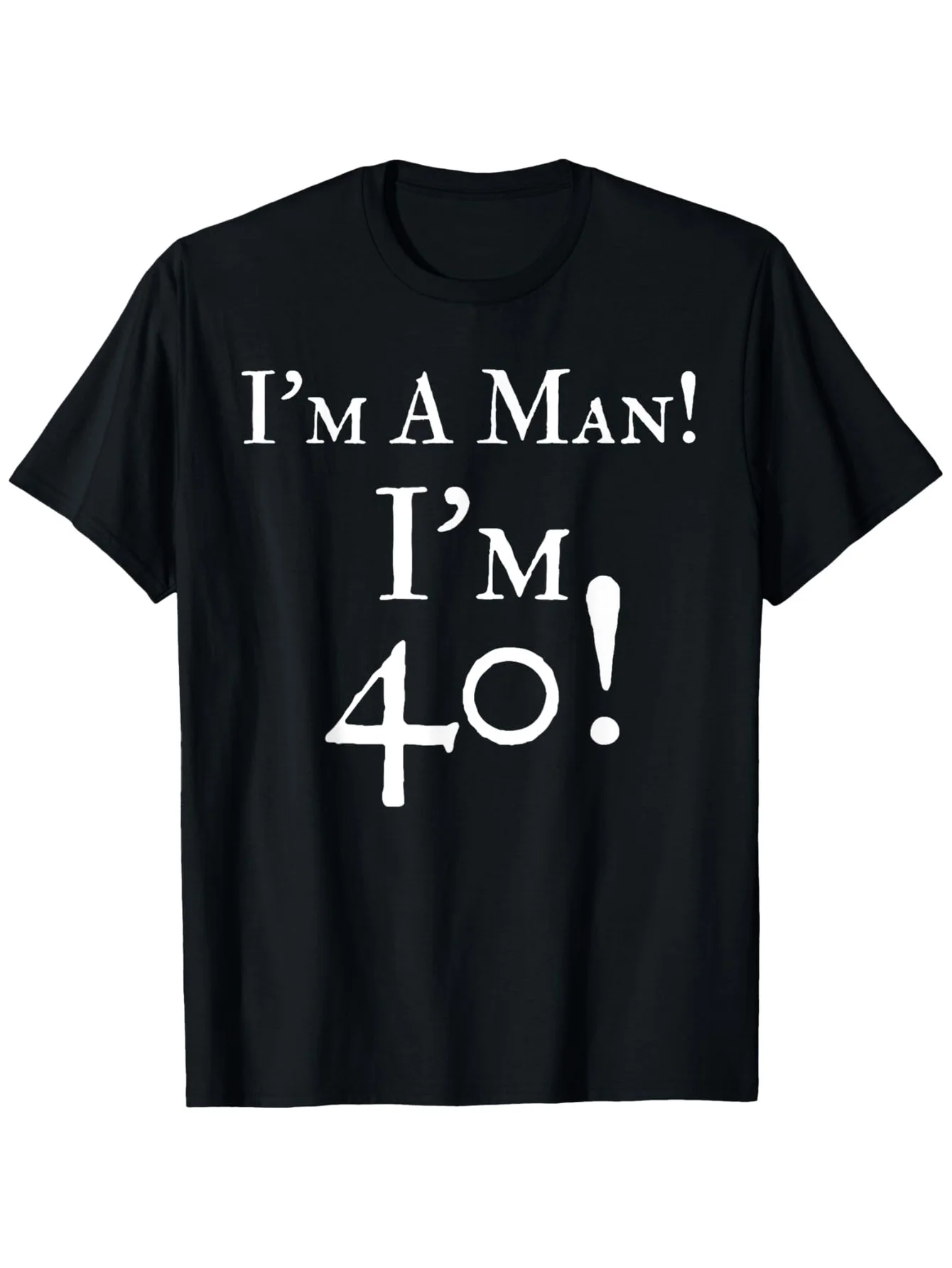 

Men's 40th Birthday Graphic Tee I'm a Man! I'm 40 Years Old! Funny printed tee with striking white text on black lightweight