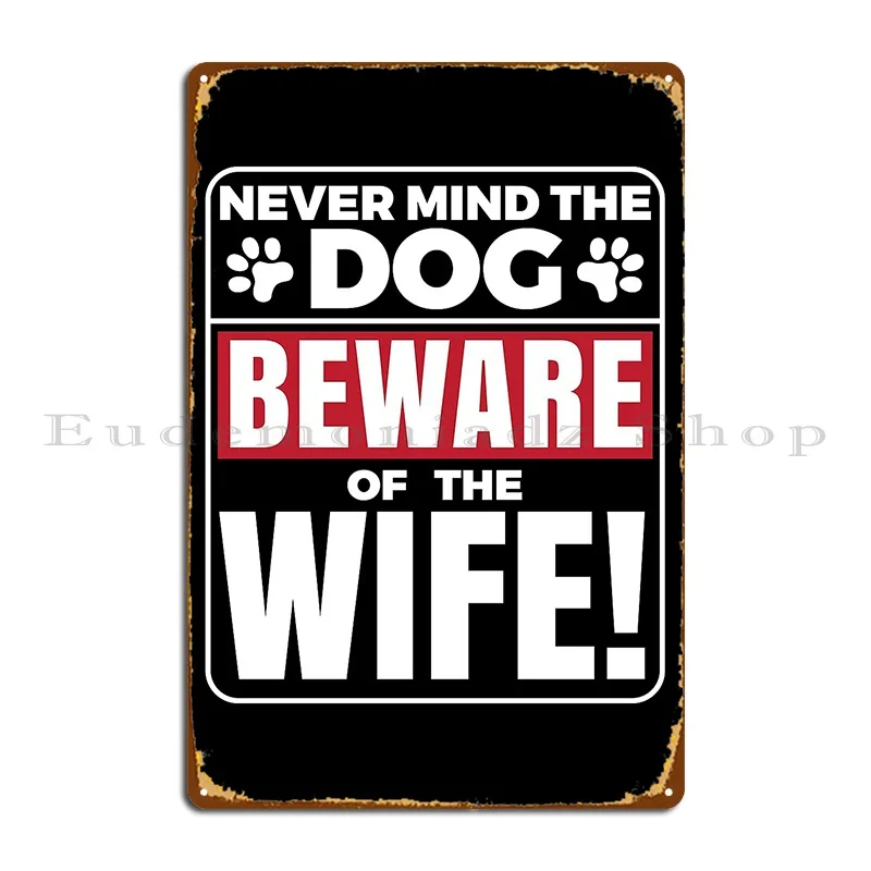 Never Mind The Dog Beware Of The Wife Funny Metal Sign Poster Wall Decor Club Personalized Decoration Tin Sign Poster