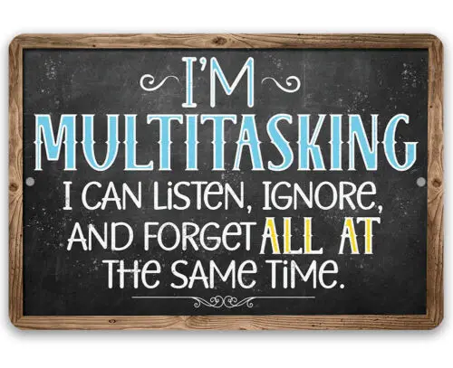 Metal Sign - I'm Multitasking. Listen, Ignore, and Forget At The Same Time - Art