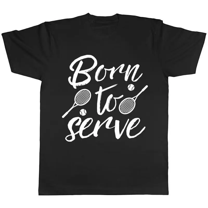Born to Serve Tennis Mens Womens Ladies TShirt Tee