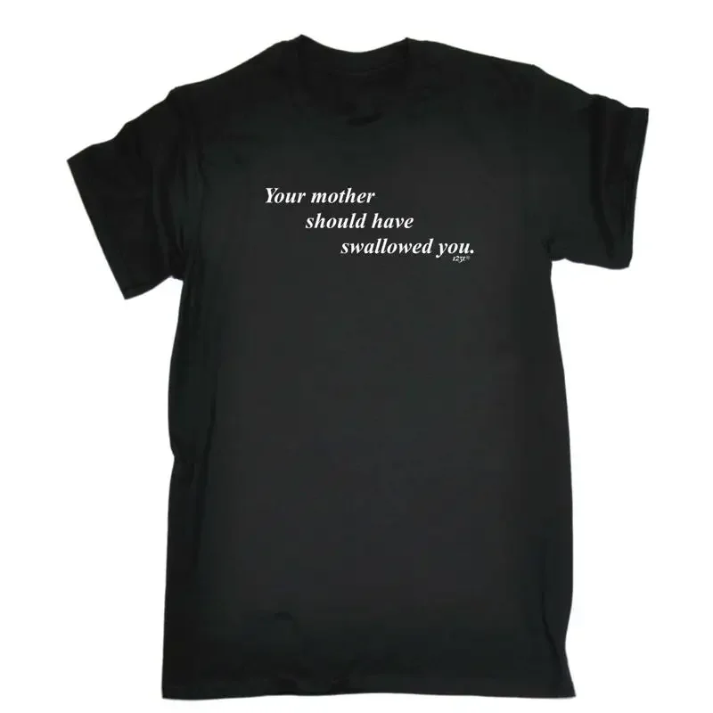 Your Mother Should Swallowed Mens Funny Novelty T Shirt