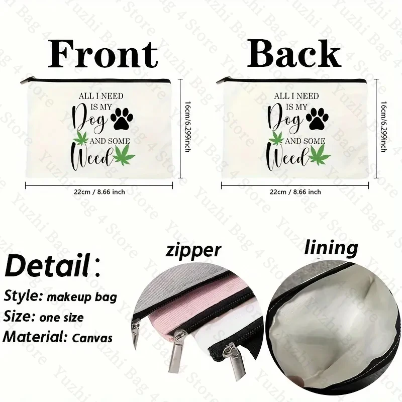 ALL I NEED IS MY DOG DAND SOME WEED Pattern Funny Zipper Pouch Zipper Versatile Storage Bags Makeup Bags Gift Bag for Dog Lover