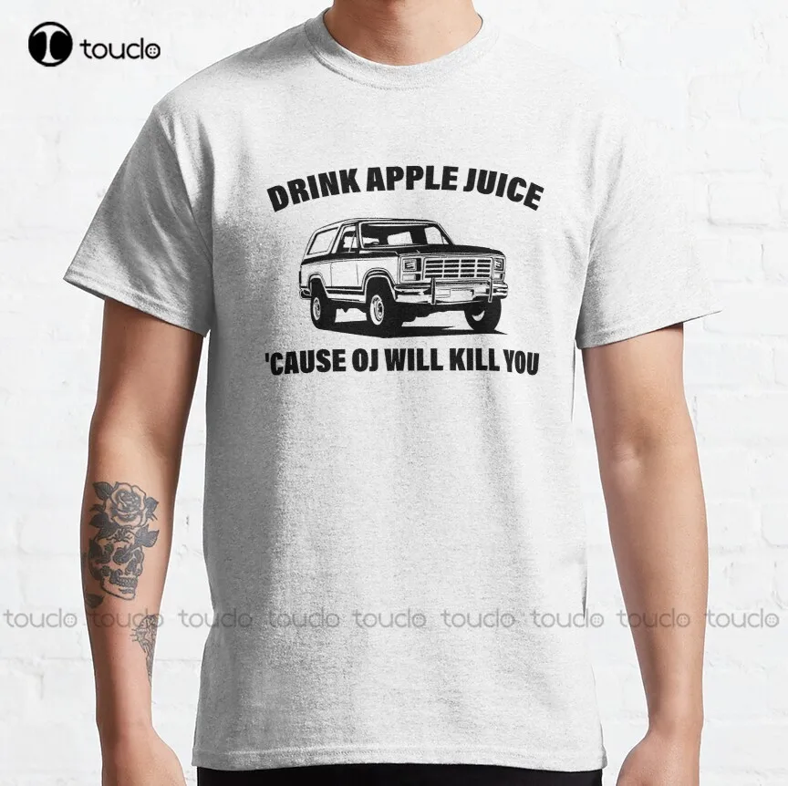 Drink Apple Juice Cause Oj Will Kill You Classic T-Shirt Hawaiian Shirt Custom Aldult Teen Unisex Digital Printing Tee Shirt