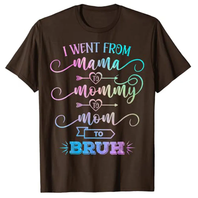 I Went From Mama To Mommy To Mom To Bruh Funny Mother's Day Gag T-Shirt Women's Fashion Grandma Aesthetic Clothes Wife Gifts