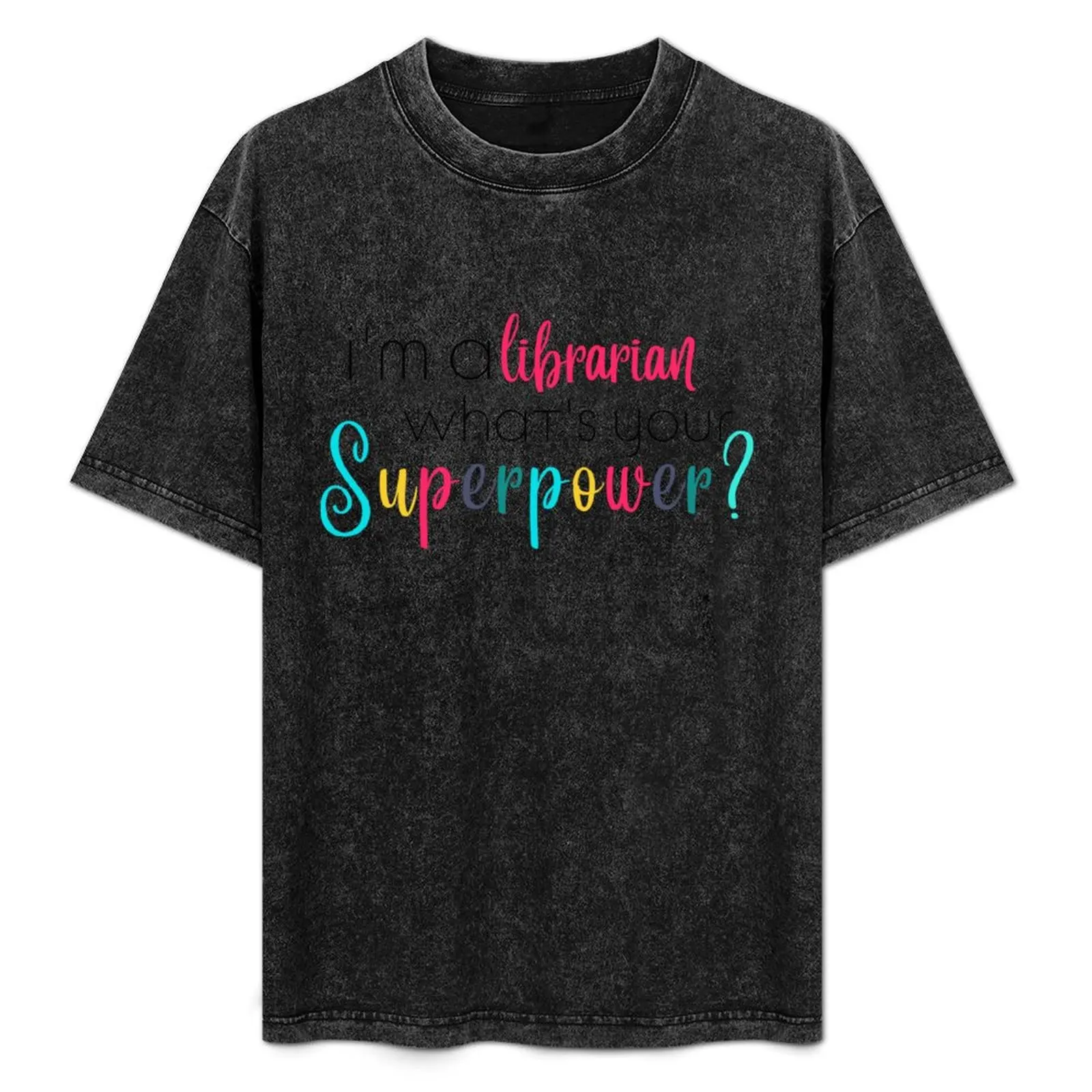 

Im a librarian, Whats Your Superpower T-Shirt anime t shirts summer tops tees summer top Short sleeve tee men