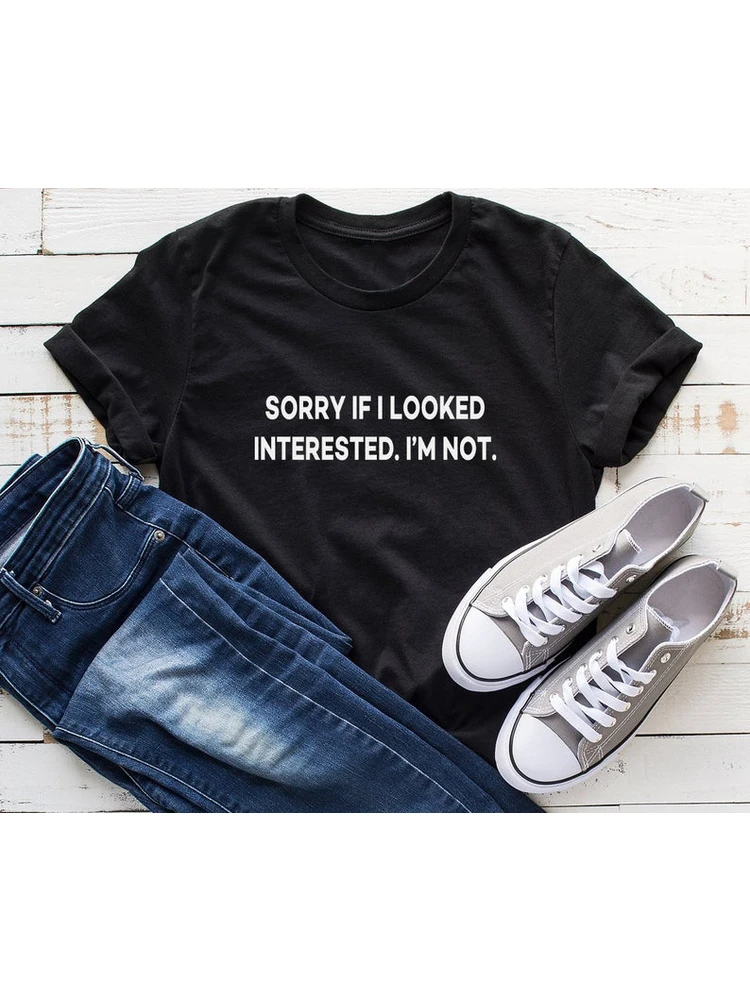 

Sorry If I Looked Interested I'm Not Funny Shirts Women Casual Shirt with Quotes Graphic Tees Tops Lady Yong Girl Tshirt Hipster