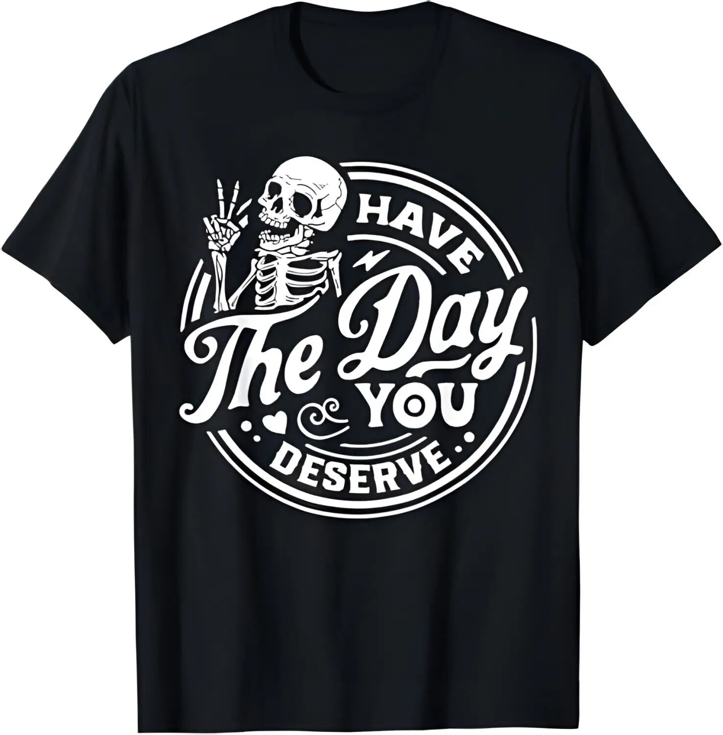 

Have The Day You Deserve Skull T-Shirt