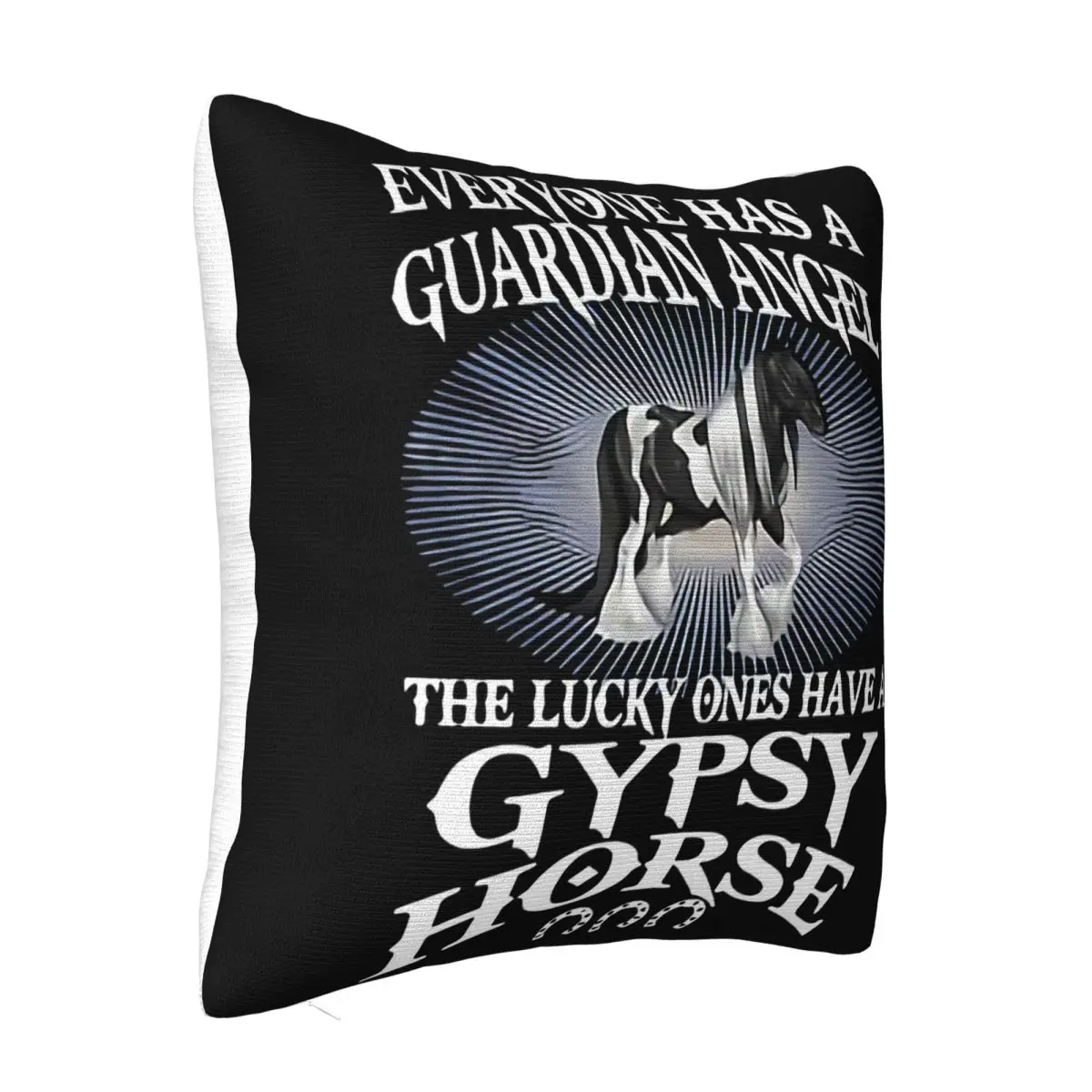 Everyone Has A Guardian Angel The Lucky Ones Have A Gypsy Horse Original Harajuku Halloween Fashion Pillow Case