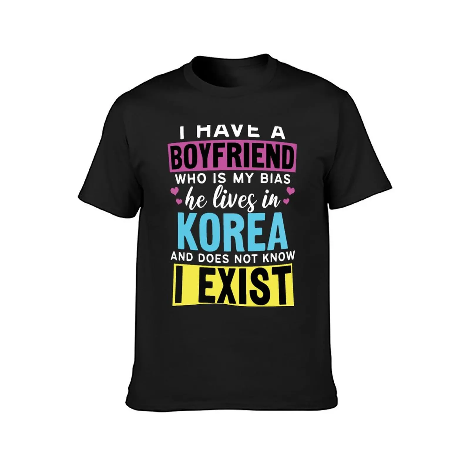 I Have A Boyfriend Who Is My Bias Kpop Lover Kdrama Korean T-Shirt blanks quick drying black t-shirts for men