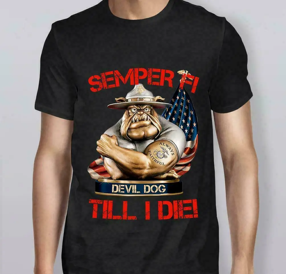 Cool Design Semper Fi Devil Dog Till I Die Marine Corps Dog T-Shirt. Summer Cotton Short Sleeve O-Neck Mens T Shirt New S-3XL