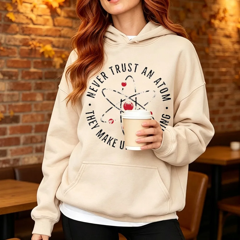 Never Trust An Atom They Make Up Everything Hoodies Science Gift Chemistry Unisex Sweatshirt Funny Science Teacher Pullovers