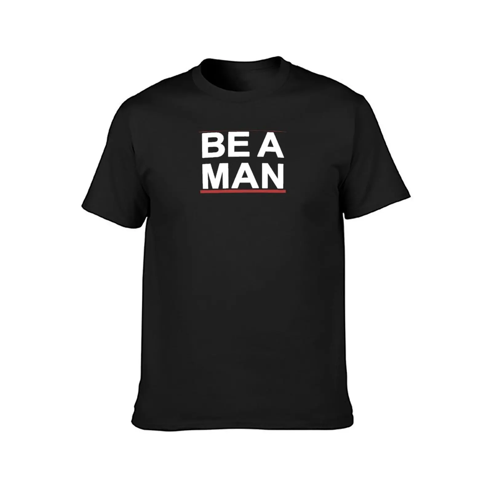 Be a Man - bostonbeaman T-Shirt funnys oversizeds mens t shirts pack