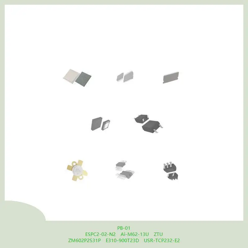 

PB-01 ESPC2-02-N2 Ai-M62-13U ZTU ZM602P2S31P E310-900T23D USR-TCP232-E2