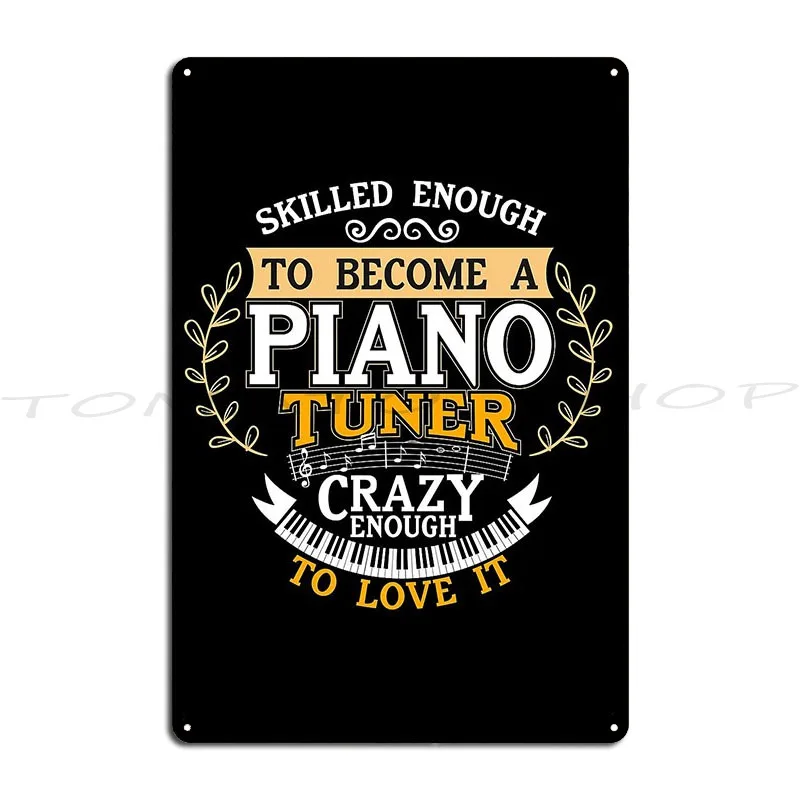 Skilled Enough To Become A Piano Tuner Metal Plaque Poster Designing Cave Club Party Home Custom Tin Sign Poster