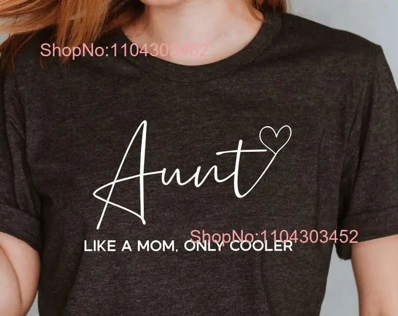 Aunt Like A Mom Only Cooler T Shirt Birthday Sister s Funny Auntie For New To Be Cool long or short sleeves