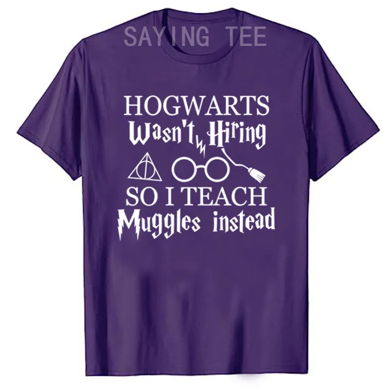 Hogwarts Wasn\'t Hiring So I Teach Muggles Teacher Shirt Letters Printed Graphic Outfits Saying Tee Tops Teacher T-Shirt Gifts