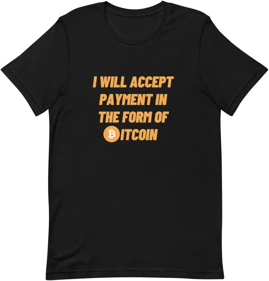 I Will Accept Payment in The Form of Bitcoin Unisex T-Shirt | for Crypto Investors